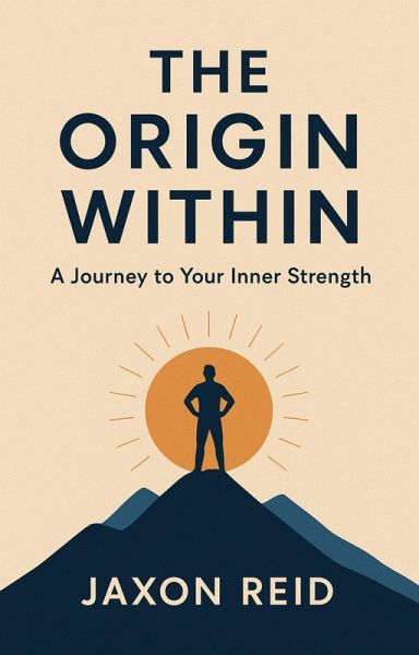 The Origin Within: A Journey to Your Inner Strength (eBook, ePUB)