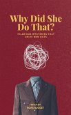 Why Did She Do That? Hilarious Mysteries That Drive Men Nuts Why Did She Do That? Hilarious Mysteries That Drive Men Nuts