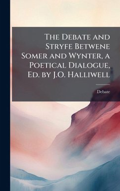The Debate and Stryfe Betwene Somer and Wynter, a Poetical Dialogue, Ed. by J.O. Halliwell - Debate