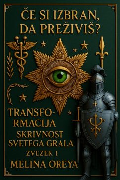 Cover Ce si izbran, da preziviS? Transformacija. Skrivnost Svetega Grala. Zvezek I (1, #1) (eBook, ePUB)