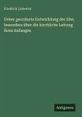 Ueber geordnete Entwicklung der Ehe; besonders über die kirchliche Leitung ihres Anfanges