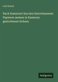 Nach Kamerun! Aus den hinterlassenen Papieren meines in Kamerun gestorbenen Sohnes