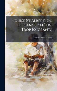 Louise Et Albert, Ou Le Danger D'Ãatre Trop Exigeant... - Morel-Gã(c)Lieu, Isabelle
