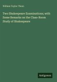 Two Shakespeare Examinations; with Some Remarks on the Class-Room Study of Shakespeare