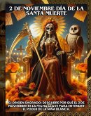2 de Noviembre día de la Santa Muerte, El Origen Sagrado: Descubre por qué el 2 de Noviembre es la Fecha Clave para Entender el Poder de la Niña Blanca. (eBook, ePUB) 2 de Noviembre día de la Santa Muerte, El Origen Sagrado: Descubre por qué el 2 de Noviembre es la Fecha Clave para Entender el Poder de la Niña Blanca. (eBook, ePUB)