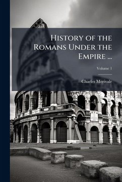 History of the Romans Under the Empire ... - Merivale, Charles