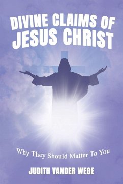 Divine Claims Of Jesus Christ - Vander Wege, Judith Divine Claims Of Jesus Christ - Vander Wege, Judith