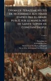 Divan de FÃ(c)razdak rÃ(c)cits de Mohammed-ben-Habib d'après Ibn-el-Arabi; publiÃ(c) sur le manuscrit de Sainte-Sophie de Constantinople Divan de FÃ(c)razdak rÃ(c)cits de Mohammed-ben-Habib d'après Ibn-el-Arabi; publiÃ(c) sur le manuscrit de Sainte-Sophie de Constantinople