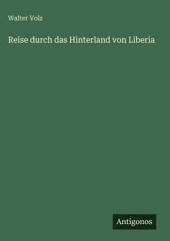 Reise durch das Hinterland von Liberia - Volz, Walter