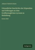 Urkundliche Geschichte der Stipendien und Stiftungen an dem Großherzoglichen Lyceum zu Heidelberg