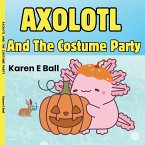 AXOLOTL AND THE COSTUME PARTY AXOLOTL AND THE COSTUME PARTY
