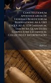 Constitutionum Apostolicarum De Generali Beneficiorum Reservatione Ab A. 1265 Usque Ad A. 1378 Emissarum, Tam Intra Quam Extra Corpus Iuris Exstantium, Collectio Et Interpretatio