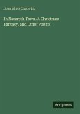 In Nazareth Town. A Christmas Fantasy, and Other Poems