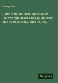 Guide to the National Exposition of Railway Appliances, Chicago Thursday, May 24, to Saturday, June 23, 1883 Guide to the National Exposition of Railway Appliances, Chicago Thursday, May 24, to Saturday, June 23, 1883