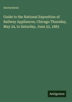 Cover Guide to the National Exposition of Railway Appliances, Chicago Thursday, May 24, to Saturday, June 23, 1883