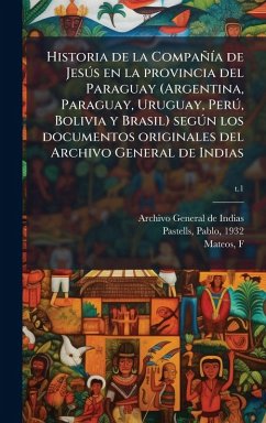 Cover Historia de la CompañÃ-a de JesÃ°s en la provincia del Paraguay (Argentina, Paraguay, Uruguay, PerÃ°, Bolivia y Brasil) segÃ°n los documentos originales del Archivo General de Indias