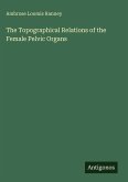 The Topographical Relations of the Female Pelvic Organs