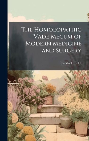 The Homoeopathic Vade Mecum of Modern Medicine and Surgery The Homoeopathic Vade Mecum of Modern Medicine and Surgery