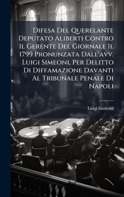 Cover Difesa Del Querelante Deputato Aliberti Contro Il Gerente Del Giornale Il 1799 Pronunzata Dall'avv. Luigi Simeoni, Per Delitto Di Diffamazione Davanti Al Tribunale Penale Di Napoli