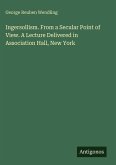 Ingersollism. From a Secular Point of View. A Lecture Delivered in Association Hall, New York Ingersollism. From a Secular Point of View. A Lecture Delivered in Association Hall, New York