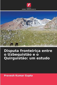 Disputa fronteiriça entre o Uzbequistão e o Quirguistão: um estudo - Gupta, Pravesh Kumar