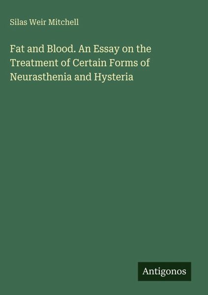 Fat and Blood. An Essay on the Treatment of Certain Forms of Neurasthenia and Hysteria