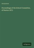 Proceedings of the School Committee, of Boston 1875
