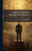 A Boy's Voyage Round the World A Boy's Voyage Round the World