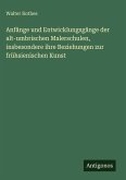 Anfänge und Entwicklungsgänge der alt-umbrischen Malerschulen, insbesondere ihre Beziehungen zur frühsienischen Kunst