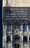 Sul Progetto Di Legge Per La Conservazione Dei Monumenti Oggetti D'arte E D'antichità Sul Progetto Di Legge Per La Conservazione Dei Monumenti Oggetti D'arte E D'antichità