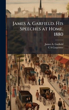 Cover James A. Garfield. His Speeches at Home. 1880
