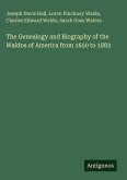 The Genealogy and Biography of the Waldos of America from 1650 to 1883 The Genealogy and Biography of the Waldos of America from 1650 to 1883