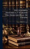 Diccionario Historico, Y Forense Del Derecho Real De España