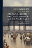 Grundriss Der Geschichte Schleswig-holsteins Von Der Ã&#132;ltesten Bis Auf Die Neueste Zeit