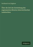 Über die Zeit der Entstehung des sogenannten ältesten österreichischen Landrechtes Über die Zeit der Entstehung des sogenannten ältesten österreichischen Landrechtes