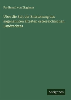 Über die Zeit der Entstehung des sogenannten ältesten österreichischen Landrechtes Cover Über die Zeit der Entstehung des sogenannten ältesten österreichischen Landrechtes