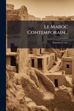 Le Maroc Contemporain... - Cotte, Narcisse