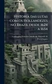 Historia das lutas com os Hollandezes no Brazil desde 1624 a 1654