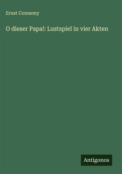 Cover O dieser Papa!: Lustspiel in vier Akten