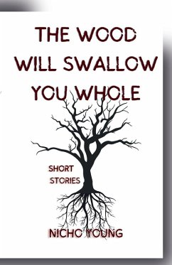 The Wood Will Swallow You Whole - Young, Nicho The Wood Will Swallow You Whole - Young, Nicho