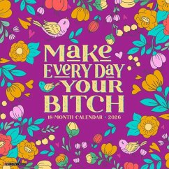 Make Every Day Your Bitch 2026 12 X 12 Wall Calendar - Willow Creek Press