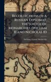 Recollections of a Russian Diplomat; the Suicide of Monarchies (William II and Nicholas II)