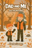 DAD AND ME GO HUNTING DAD AND ME GO HUNTING