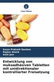 Entwicklung von mukoadhäsiven Tabletten mit unidirektionaler kontrollierter Freisetzung Entwicklung von mukoadhäsiven Tabletten mit unidirektionaler kontrollierter Freisetzung