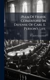 Plea Of Frank Comerford In Defense Of Carl E. Person's Life Plea Of Frank Comerford In Defense Of Carl E. Person's Life