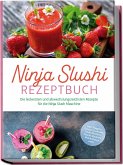 Ninja Slushi Rezeptbuch: Die leckersten und abwechslungsreichsten Rezepte für die Ninja Slush Maschine - inkl. Frappés, Frozen Cocktails, Soda Slushies, Frucht Slushies, Milchshakes uvm. Ninja Slushi Rezeptbuch: Die leckersten und abwechslungsreichsten Rezepte für die Ninja Slush Maschine - inkl. Frappés, Frozen Cocktails, Soda Slushies, Frucht Slushies, Milchshakes uvm.