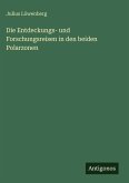 Die Entdeckungs- und Forschungsreisen in den beiden Polarzonen Die Entdeckungs- und Forschungsreisen in den beiden Polarzonen