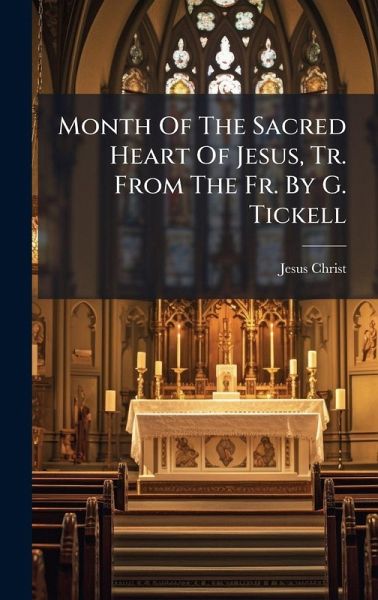 Month Of The Sacred Heart Of Jesus, Tr. From The Fr. By G. Tickell Month Of The Sacred Heart Of Jesus, Tr. From The Fr. By G. Tickell