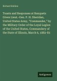 Toasts and Responses at Banquets Given Lieut.-Gen. P. H. Sheridan, United States Army, Toasts and Responses at Banquets Given Lieut.-Gen. P. H. Sheridan, United States Army,