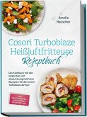 Cosori Turboblaze Heißluftfritteuse Rezeptbuch: Das Kochbuch mit den leckersten und abwechslungsreichsten Rezepten für den Cosori Turboblaze Airfryer - inkl. Brotrezepten, Fingerfood, Desserts uvm. Cosori Turboblaze Heißluftfritteuse Rezeptbuch: Das Kochbuch mit den leckersten und abwechslungsreichsten Rezepten für den Cosori Turboblaze Airfryer - inkl. Brotrezepten, Fingerfood, Desserts uvm.